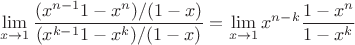 $$\lim\limits_{x\to1}{\frac{(x^{n-1}{1-x^n})/(1-x)}{(x^{k-1}{1-x^k})/(1-x)}} = \lim\limits_{x\to1}{{x^{n-k}\frac{1-x^n}{1-x^k}}}$$