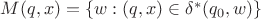 $M(q, x)=\{w: (q,x)\in \delta^{*}(q_0, w)\}$