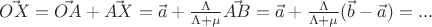 $\vec{OX}=\vec{OA}+\vec{AX}=\vec{a}+\frac{\Lambda}{\Lambda+\mu}\vec{AB}=\vec{a}+\frac{\Lambda}{\Lambda+\mu}(\vec{b}-\vec{a})=...$
