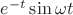 $e^{-t} \sin\omega t$