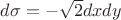 $d\sigma=-\sqrt{2}dxdy$