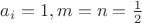 $a_i=1,m=n=\frac 12$