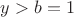 $y>b=1$