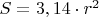 $S = 3,14\cdot r^2$