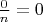 $\frac 0 {n}=0$