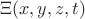 $\Xi(x,y,z,t)$
