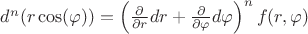 $d^n(r\cos(\varphi))=\left(\frac{\partial}{\partial r}dr+\frac{\partial}{\partial \varphi}d\varphi \right)^n f(r, \varphi)$