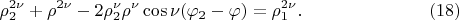 $$
\rho^{2 \nu}_2 + \rho^{2 \nu} - 2 \rho^{\nu}_2 \rho^{\nu} \cos \nu(\varphi_2 - \varphi) = \rho^{2\nu}_1. \eqno     (18)
$$