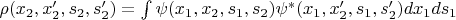 $\rho(x_2,x^\prime_2,s_2,s^\prime_2)=\int\psi(x_1,x_2,s_1,s_2)\psi^*(x_1,x^\prime_2,s_1,s^\prime_2)dx_1ds_1$