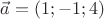 $\vec a = (1;-1;4)$