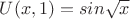 $U(x,1)=sin\sqrt x$