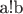 a!b
