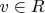 $v \in R$