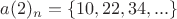 $a(2)_n = \left\{ 10,22,34,...\right\}$