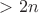 $>2n$