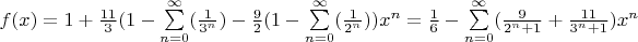 $f(x)=1+\frac{11}{3}(1-\sum\limits_{n=0}^\infty(\frac{1}{3^n})-\frac{9}{2}(1-\sum\limits_{n=0}^\infty(\frac{1}{2^n})) x^n=\frac{1}{6}-\sum\limits_{n=0}^\infty(\frac{9}{2^n+1}+\frac{11}{3^n+1}) x^n$