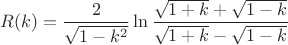 $$R(k)=\dfrac 2{\sqrt {1-k^2}}\ln \dfrac {\sqrt {1+k}+\sqrt {1-k}}{\sqrt {1+k}-\sqrt {1-k}}$$