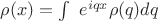 $\rho(x)=\int\limits\ e^{iqx}\rho(q)dq$