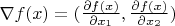 $\nabla f(x) = (\frac{\partial f(x)}{\partial x_1}, \frac{\partial f(x)}{\partial x_2})$