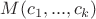 $M(c_1,...,c_k)$ $M(c_1,...,c_k)$