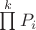 $\prod\limits^{k}P_i$