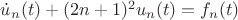 $\dot u_n(t)+(2n+1)^2u_n(t)=f_n(t)$