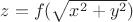 $z=f(\sqrt{x^2+y^2})$