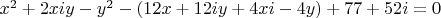 $x^2 + 2xiy - y^2 -(12x+12iy+4xi-4y) + 77 + 52i = 0$