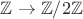 $\mathbb Z \to \mathbb Z/2 \mathbb Z$