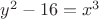 $y^2-16=x^3$