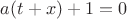 $a(t+x)+1=0$