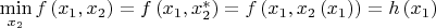 $\[\mathop {\min }\limits_{{x_2}} f\left( {{x_1},{x_2}} \right) = f\left( {{x_1},x_2^*} \right) = f\left( {{x_1},{x_2}\left( {{x_1}} \right)} \right) = h\left( {{x_1}} \right)\]$