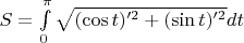 $S=\int\limits^{\pi}_0 \sqrt{(\cos t)'^2+(\sin t)'^2 }dt$
