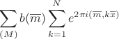 $$\sum_{(M)} b(\overline m) \sum_{k=1}^N e^{2\pi i(\overline m,k\overline x)}$$