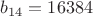 $b_{14}=16384$