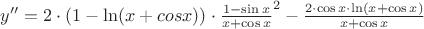 $y''=2\cdot(1-\ln(x+cos{x}))\cdot\frac{1-\sin{x}}{x+\cos{x}}^2-\frac{2\cdot\cos{x}\cdot\ln(x+\cos{x}) }{x+\cos{x}} $