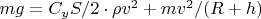 $mg=C_yS/2\cdot\rho v^2+mv^2/(R+h)$