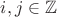 $i,j\in \mathbb{Z}$