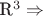 $ $\mathbb R$ ^3 \Rightarrow$