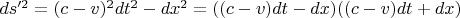 $ds'^2=(c-v)^2dt^2-dx^2=((c-v)dt-dx)((c-v)dt+dx)$