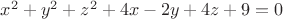 $x^2 + y^2 + z^2 + 4x - 2y + 4z + 9 = 0$