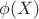 $\phi(X)$