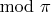 $\mod \pi$