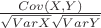$\frac {Cov(X,Y)} {\sqrt{Var X}\sqrt{Var Y}}$
