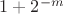 $1+2^{-m}}$