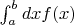 $\int_a^b  dx f(x)$