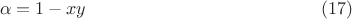 $$\alpha=1-xy\eqno (17)$$ $$\alpha=1-xy\eqno (17)$$