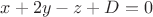 $x+2y-z+D=0$