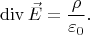 $$\operatorname{div}\vec{E}=\frac{\rho}{\varepsilon_0}.$$