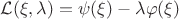 $\mathcal{L}(\xi,\lambda)=\psi(\xi)-\lambda\varphi(\xi)$